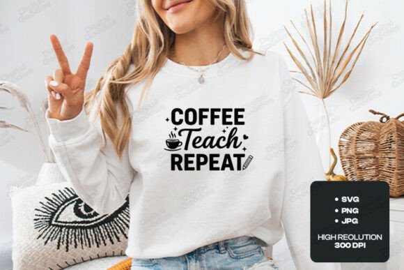 Coffee Teach Repeat SVG PNG Art: T-Shirt Designs & Graphics