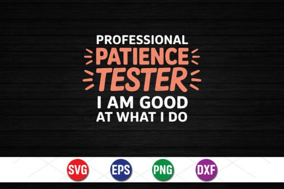 Professional Patience Tester Graphics & T-Shirt Designs