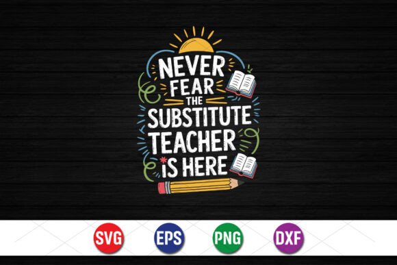 Substitute Teacher Is Here SVG: Graphics for T-Shirt Designs