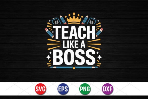 Teach Like a Boss SVG: Graphics for T-Shirt Designs & Editorial Use
