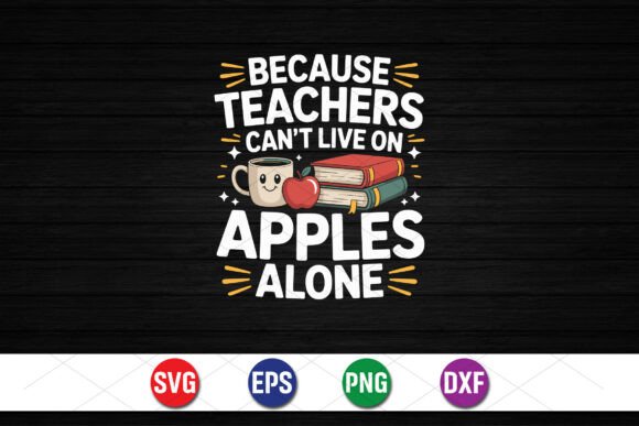 Teachers Cant Live on Apples Graphics & T-Shirt Designs